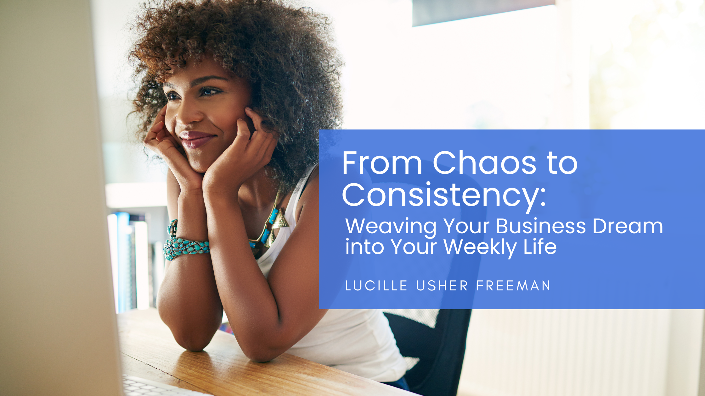 From Chaos to Consistency: Weaving Your Business Dream into Your Weekly Life